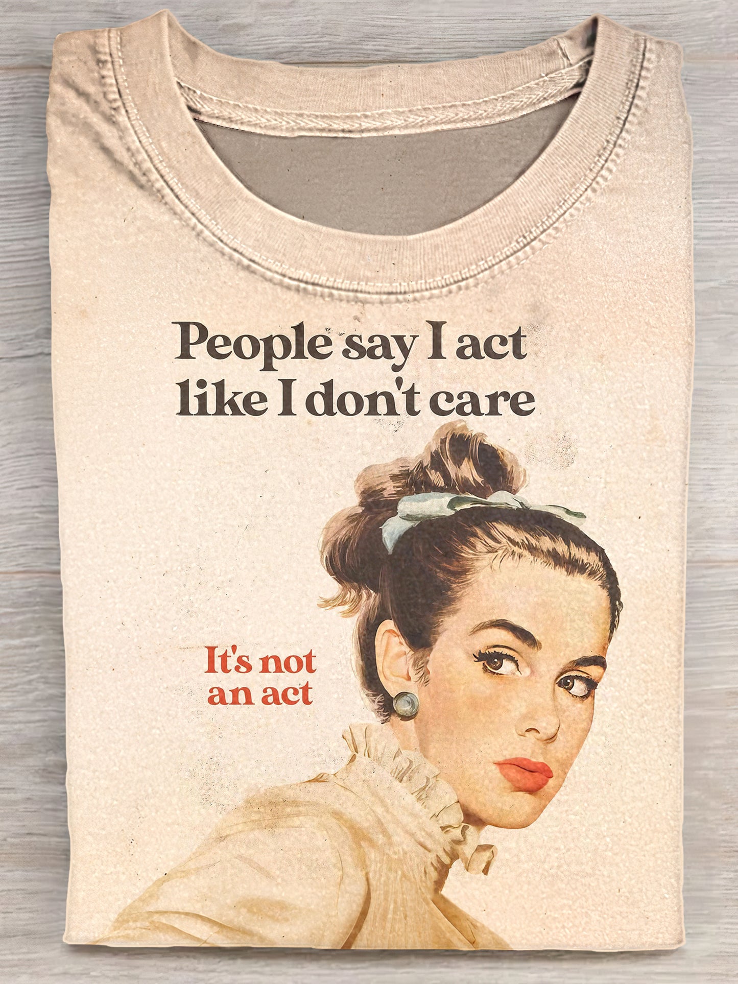 People Say I Act Like I Don't Care It's Not An Act Unisex Tee
