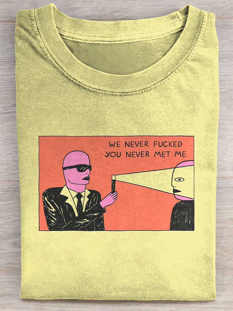 Funny We Never Fucked You Never Met Me Unisex Tee