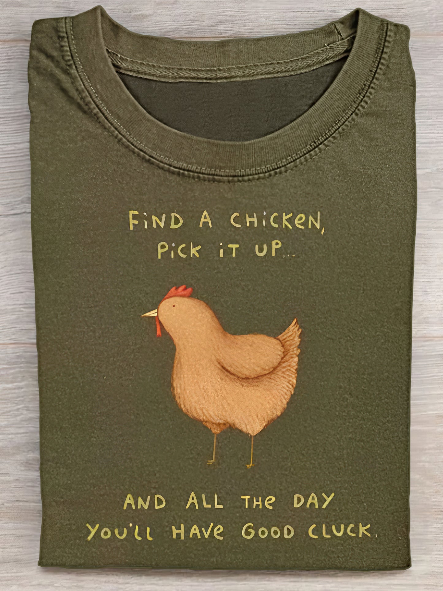 Find A Chicken Pick It Up And All The Day You'll Have Good Cluck Unisex Tee