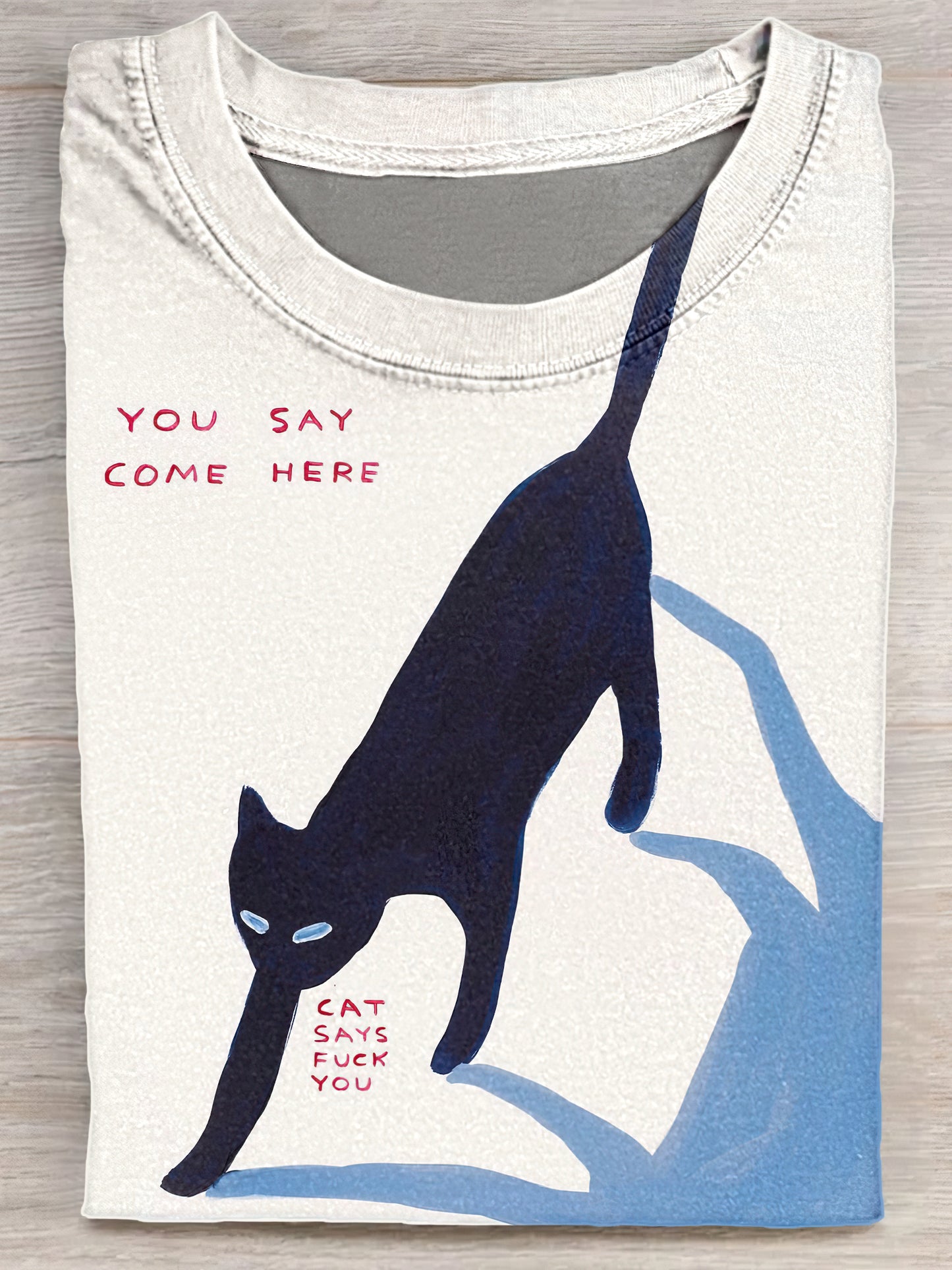 You Say Come Here Cat Says Fuck You Unisex Tee