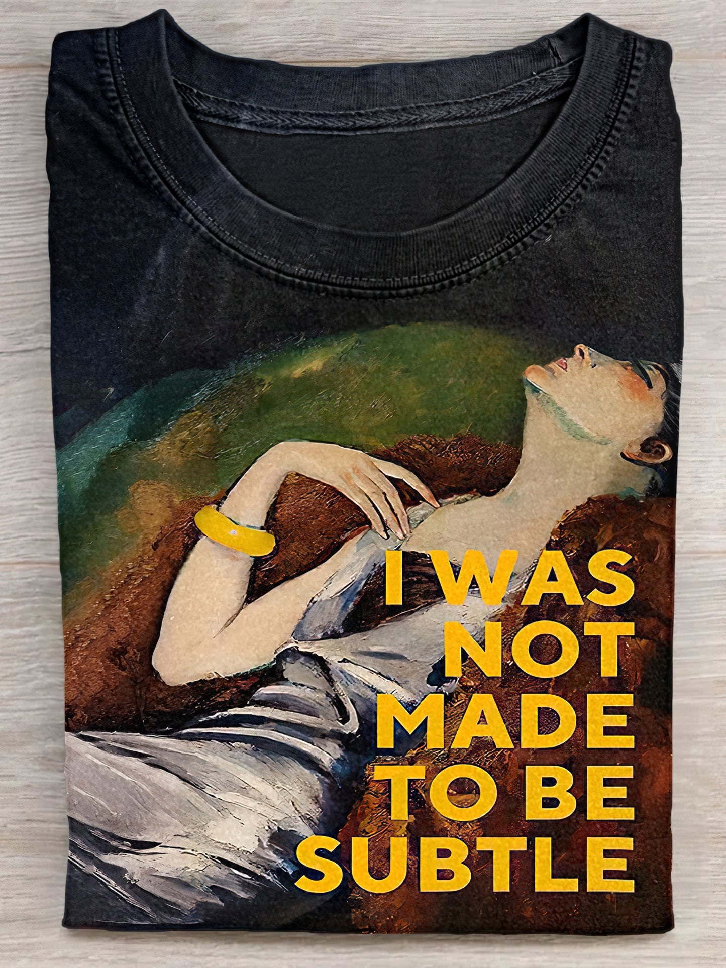 I Was Not Made To Be Subtle Art Print Unisex Tee