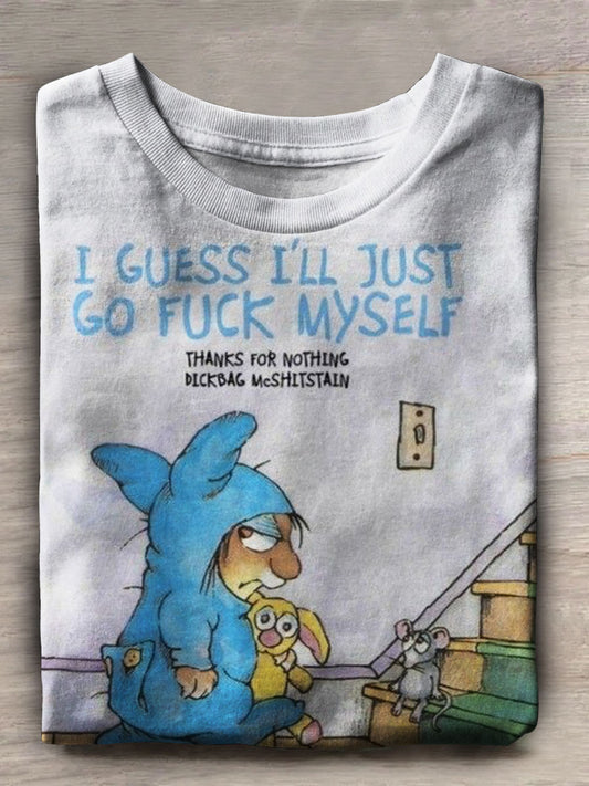 I Guess I'll Just Go Fuck Myself Print Unisex Tee