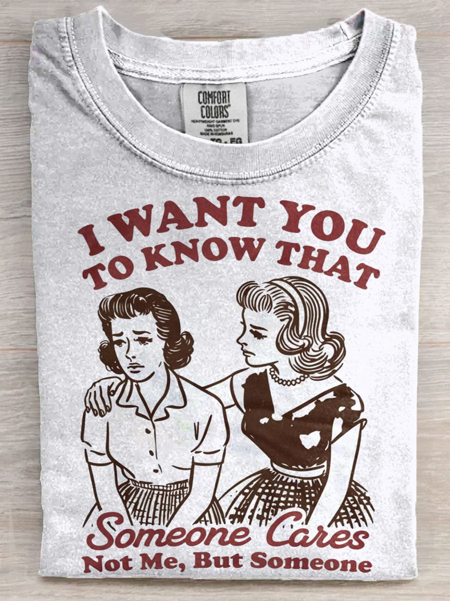 I Want You To Know Someone Cares Not Me But Someone Sarcastic Vintage Art Print Unisex Tee
