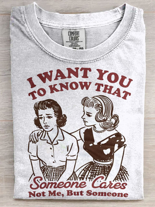I Want You To Know Someone Cares Not Me But Someone Sarcastic Vintage Art Print Unisex Tee
