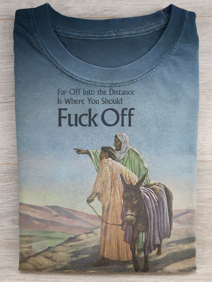 Far Off Into The Distances Is Where You Should Fuck Off Unisex Tee